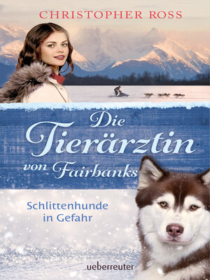 cover image of Die Tierärztin von Fairbanks--Schlittenhunde in Gefahr (Die Tierärztin von Fairbanks, Bd. 2)